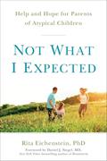 Read Not What I Expected: Help and Hope for Parents of Atypical Children, written by Rita Eichenstein PhD Read Not What I Expected: Help and Hope for Parents of Atypical Children, written by Rita Eichenstein PhD