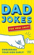 Read Dad Jokes for New Dads: The Ultimate New Dad Gift to Embarrass Your Kids Early with 500+ Jokes!, written by Jimmy Niro