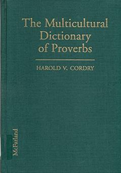 The Multicultural Dictionary of Proverbs: Over 20,000 Adages from More Than 120 Languages, Nationalities and Ethnic Groups, written by Harold V. Cordry