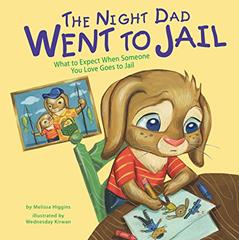 The Night Dad Went to Jail: What to Expect When Someone You Love Goes to Jail (Life's Challenges), written by Melissa Higgins