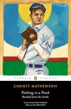 Pitching in a Pinch: Baseball from the Inside (Penguin Classics), written by Christy Mathewson
