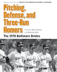 Pitching, Defense, and Three-Run Homers: The 1970 Baltimore Orioles (Memorable Teams in Baseball History), written by Society for American Baseball Research (SABR)