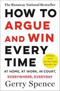 Read How to Argue and Win Every Time, written by Gerry Spence