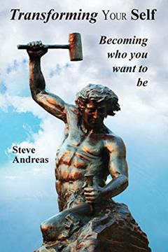 Transforming Your Self: Becoming who you want to be, written by Steve Andreas