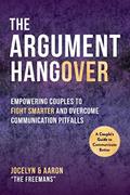 Read Argument Hangover: Empowering Couples to Fight Smarter and Overcome Communication Pitfalls, written by Aaron Freeman; Jocelyn Freeman