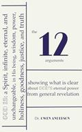 Read The Twelve Arguments: Showing what is clear about God's eternal power from general revelation, written by Owen Anderson