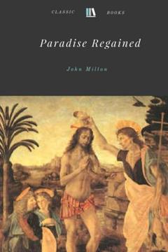 Paradise Regained by John Milton, written by John Milton