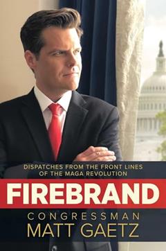 Firebrand: Dispatches from the Front Lines of the MAGA Revolution, written by Congressman Matt Gaetz