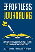 Read Effortless Journaling: How to Start a Journal, Make It a Habit, and Find Endless Writing Topics, written by S.J. Scott; Barrie Davenport