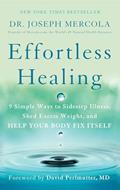 Read Effortless Healing: 9 Simple Ways to Sidestep Illness, Shed Excess Weight, and Help Your Body Fix Itself, written by Dr. Joseph Mercola Read Effortless Healing: 9 Simple Ways to Sidestep Illness, Shed Excess Weight, and Help Your Body Fix Itself, written by Dr. Joseph Mercola