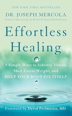 Effortless Healing: 9 Simple Ways to Sidestep Illness, Shed Excess Weight, and Help Your Body Fix Itself, written by Dr. Joseph Mercola