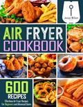 Read Air Fryer Cookbook: 600 Effortless Air Fryer Recipes for Beginners and Advanced Users, written by Jenson William Read Air Fryer Cookbook: 600 Effortless Air Fryer Recipes for Beginners and Advanced Users, written by Jenson William