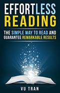 Read Effortless Reading: The Simple Way to Read and Guarantee Remarkable Results, written by Vu Tran