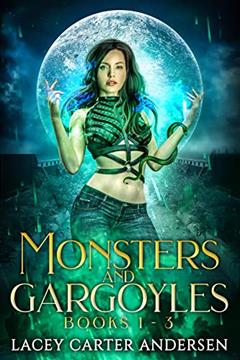 Monsters and Gargoyles: (Books 1-3): A Paranormal Reverse Harem Romance (Monsters and Gargoyles Box Set Book 1), written by Lacey Carter Andersen