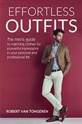 Read Effortless Outfits: The Men's Guide to Matching Clothes for Powerful Impression in Personal and Professional Life, written by Robert van Tongeren Read Effortless Outfits: The Men's Guide to Matching Clothes for Powerful Impression in Personal and Professional Life, written by Robert van Tongeren