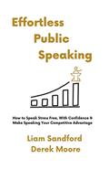 Read Effortless Public Speaking, written by Liam Sandford; Derek Moore