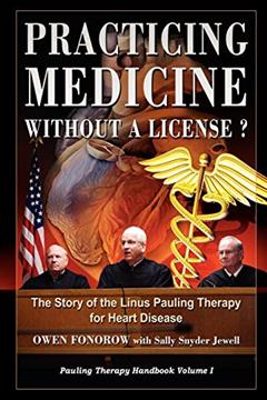 Practicing Medicine Without A License? The Story of the Linus Pauling Therapy for Heart Disease (Pauling Therapy Handbook), written by Owen Fonorow