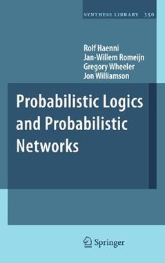 Probabilistic Logics and Probabilistic Networks (Synthese Library, 350), written by Rolf Haenni; Jan-Willem Romeijn; Gregory Wheeler; Jon Williamson