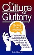 Read The Culture of Gluttony: A Compact Look at the Lost Virtue of Moderation, written by E. L. Kidwell