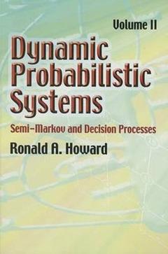 Dynamic Probabilistic Systems, Volume II: Semi-Markov and Decision Processes (Dover Books on Mathematics), written by Ronald A. Howard