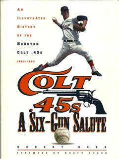 A Six-Gun Salute: An Illustrated History of the Houston Colt .45s, written by Robert Reed