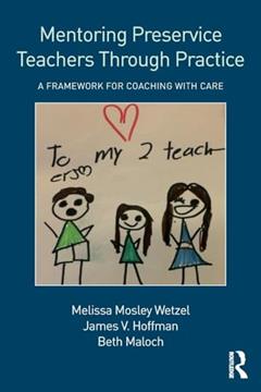 Mentoring Preservice Teachers Through Practice: A Framework for Coaching with CARE, written by Melissa Mosley Wetzel