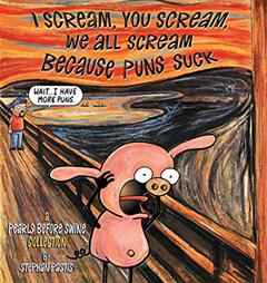 I Scream, You Scream, We All Scream Because Puns Suck: A Pearls Before Swine Collection, written by Stephan Pastis