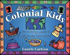 Colonial Kids: An Activity Guide to Life in the New World (Hands-On History), written by Laurie Carlson
