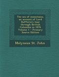Read The sea of mountains, an account of Lord Dufferin's tour through British Columbia in 1876 Volume 1, written by Molyneux St. John