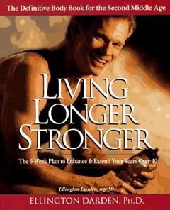 Living Longer Stronger: The 6-Week Plan to Enhance and Extend Your Years Over 40, written by Ellington Darden