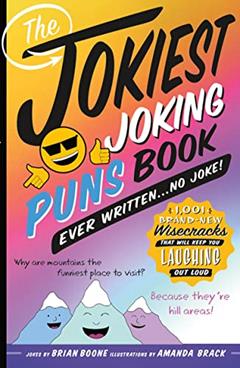 The Jokiest Joking Puns Book Ever Written . . . No Joke!: 1,001 Brand-New Wisecracks That Will Keep You Laughing Out Loud (Jokiest Joking Joke Books), written by Brian Boone