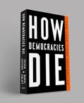 Read How Democracies Die, written by Steven Levitsky; Daniel Ziblatt