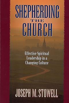 Shepherding the Church: Effective Spiritual Leadership in a Changing Culture, written by Joseph M Stowell