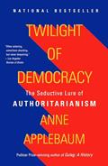 Read Twilight of Democracy: The Seductive Lure of Authoritarianism, written by Anne Applebaum