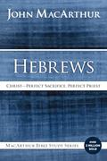 Read Hebrews: Christ: Perfect Sacrifice, Perfect Priest (MacArthur Bible Studies), written by John F. MacArthur