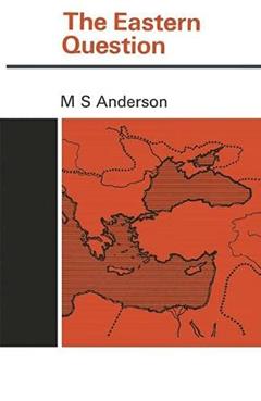 The eastern question, 1774-1923: a study in international relations, written by M.S. Anderson