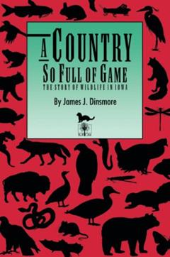 A Country So Full of Game: The Story of Wildlife in Iowa (Bur Oak Book), written by James J. Dinsmore