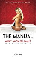Read The Manual: What Women Want and How to Give It to Them, written by W. Anton Read The Manual: What Women Want and How to Give It to Them, written by W. Anton