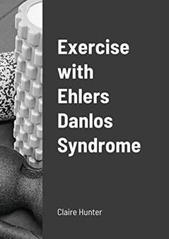 Exercise with Ehlers Danlos Syndrome, written by Claire Hunter
