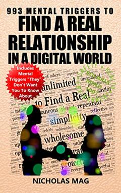 993 Mental Triggers to Find a Real Relationship in a Digital World, written by Nicholas Mag