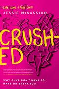 Read Crushed: Why Guys Don't Have to Make or Break You (Life, Love & God), written by Jessie Minassian Read Crushed: Why Guys Don't Have to Make or Break You (Life, Love & God), written by Jessie Minassian