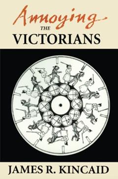 Annoying the Victorians, written by James Kincaid