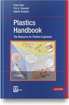Plastics Handbook 5E: The Resource for Plastics Engineers, written by Tim A. Osswald; Erwin Bauer; Natalie Rudolph; Natalie Rudolph