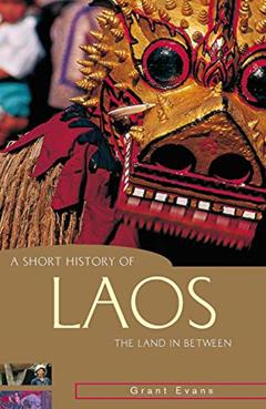 A Short History of Laos: The land in between, written by Grant Evans
