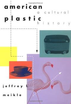 American Plastic: A Cultural History, written by Jeffrey L. Meikle