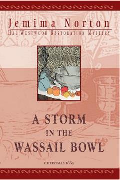 A Storm in the Wassail Bowl (Book Two of the Hal Westwood series, set over Christmas in 1663. 2), written by Jemima Norton