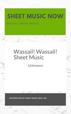 Wassail! Wassail! Sheet Music, written by Unknown