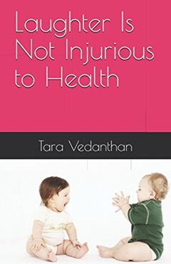 Laughter Is Not Injurious to Health, written by Tara Vedanthan
