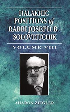 Halakhic Positions of Rabbi Joseph B. Soloveitchik (8), written by Aharon Ziegler