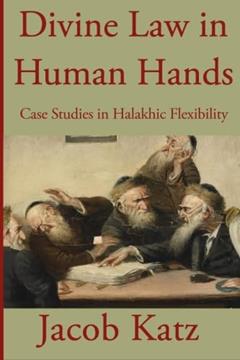 Divine Law in Human Hands: Case Studies in Halakhic Flexibility, written by Jacob Katz